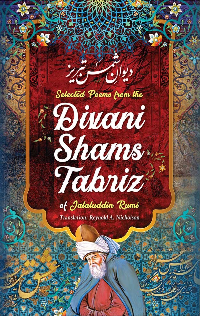 SELECTED POEMS FROM DIVANI SHAMSI TABRIZ